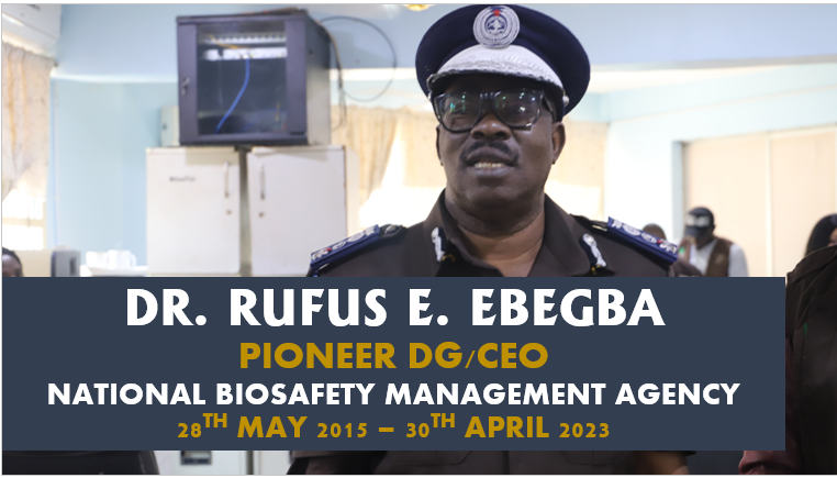 Legacies of Dr. Rufus E. Ebegba the Pioneer DG/CEO of National Biosafety Management Agency (NBMA)